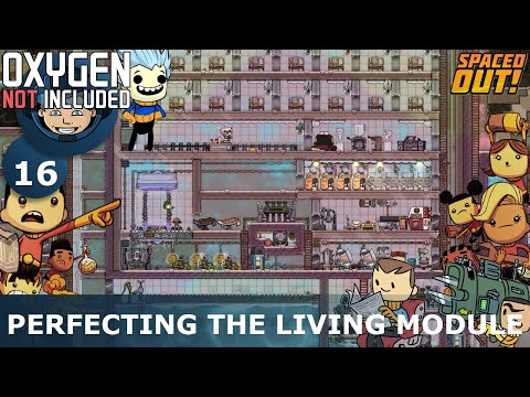PERFECTING THE LIVING MODULE - Oxygen Not Included: Ep. #16 - The Ultimate Base 2.0 (Spaced Out DLC)