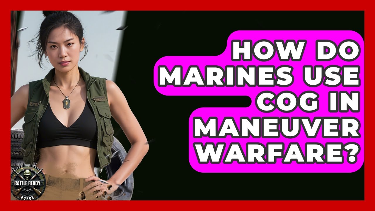 How Do Marines Use COG In Maneuver Warfare? - Battle Ready Force