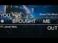 You Brought Me Out