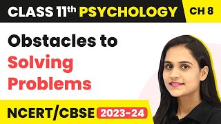 Obstacles to Solving Problems - Thinking | Class 11 Psychology Chapter 8 | CBSE 2024-25