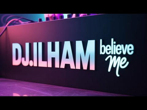 DJ.ILHAM - Believe Me
