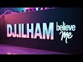 DJ.ILHAM - Believe Me 