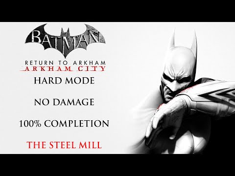 Batman Arkham City | HARD MODE/NO DAMAGE/100% COMPLETION - The Steel Mill