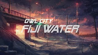 Owl City - Fiji Water [Lyrics]