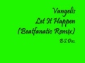 Vangelis   Let It Happen (Beatfanatic Remix)