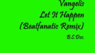 Vangelis   Let It Happen (Beatfanatic Remix)