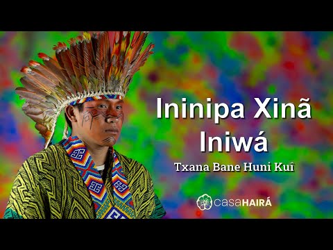 Ininipa Xinã Iniwá - Txana Bane Huni Kuin - Casa Hairá