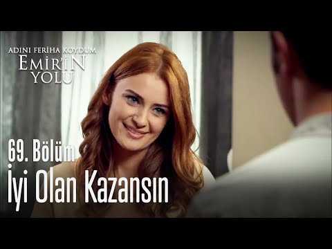 İyi olan kazansın... - Adını Feriha Koydum Emir'in Yolu 69. Bölüm