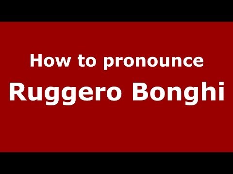 How to pronounce Ruggero Bonghi (Italian/Italy) - PronounceNames.com
