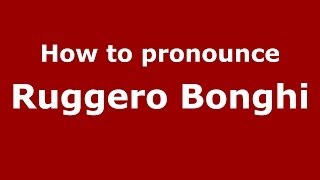 How to pronounce Ruggero Bonghi