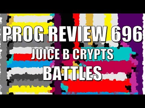 Prog Review 696 - Juice B Crypts - Battles