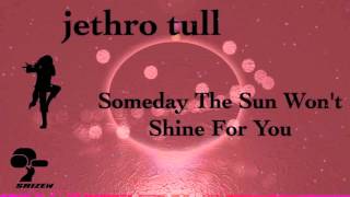 Jethro Tull - Someday the sun won&#39;t shine for you