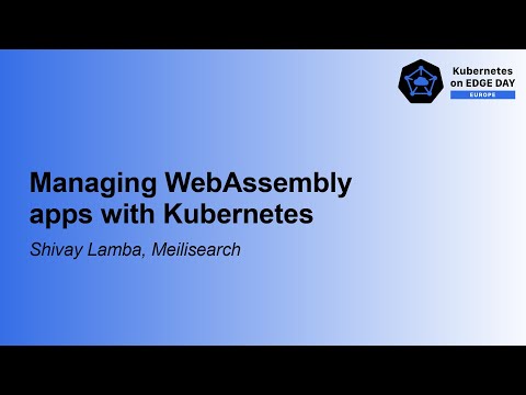 Managing WebAssembly apps with Kubernetes - Shivay Lamba, Layer5
