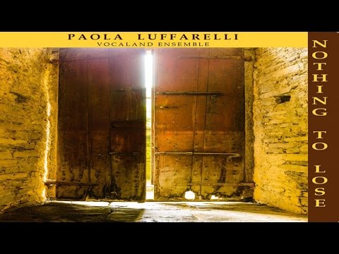 Paola Luffarelli Vocaland Ensemble - Nothing to lose