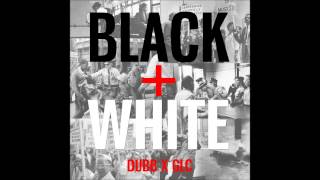 DUBB - Black & White (Feat GLC)