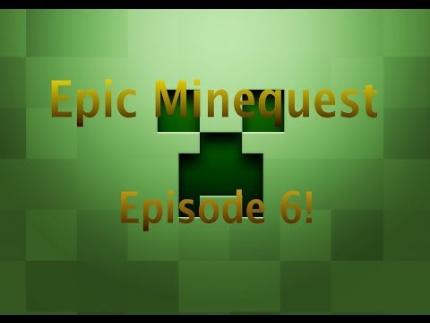Epic Minequest! Episode 6