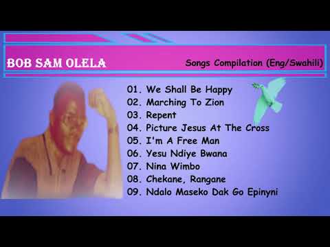 Bob Sam Olela   Songs of all time 2