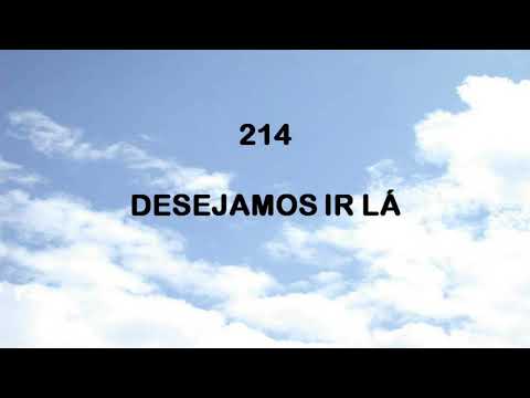 Harpa Cristã 214 - Desejamos Ir Lá
