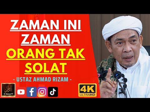 Ustaz Ahmad Rizam - ZAMAN INI ZAMAN ORANG TAK SOLAT