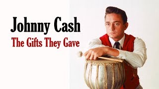 Johnny Cash  &quot;The Gifts They Gave&quot;