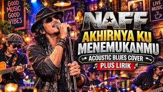 Download lagu NAFF - Akhirnya Ku Menemukanmu | Acoustic Blues Cover   Lirik | Teman Santai & Ngopi mp3
