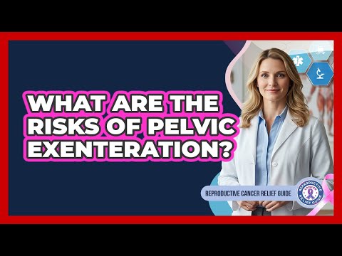 What Are The Risks Of Pelvic Exenteration?