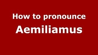 How to pronounce Aemiliamus