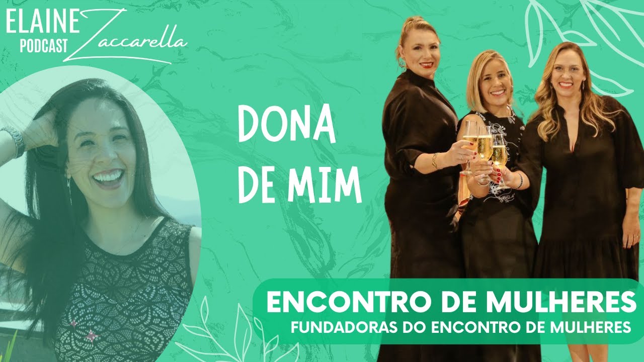 AS FUNDADORAS DO ENCONTRO DE MULHERES  EM NOSSO PODCAST ELAINE ZACCARELLA  - #03