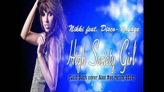 Nikki feat. Disco-Voyage - High Society Girl (Laid Back cover Alex Neo remix 2016)