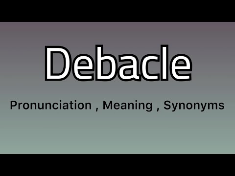 Debacle meaning - Debacle pronunciation - Debacle example - Debacle synonyms