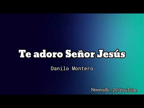 Te Adoro Señor Jesús - Danilo Montero