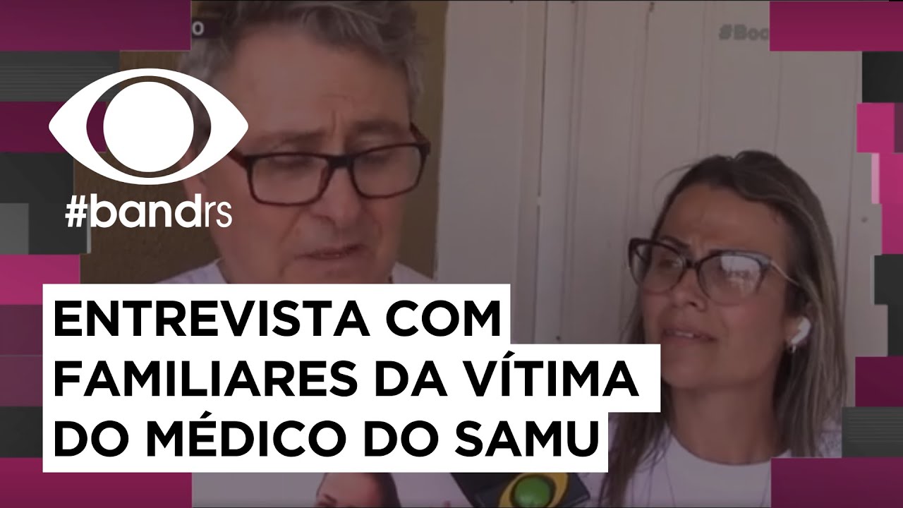 Entrevista exclusiva com familiares da vítima do médico do samu