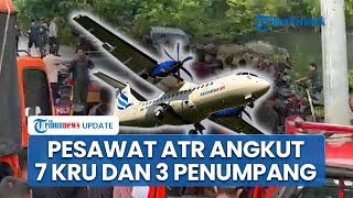 10 Korban Pesawat ATR 42-500 yang Hilang Kontak di Maros Belum Ditemukan, Pencarian Dilanjutkan