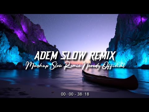 Dj Slow Remix Santai Bikin Adem [Mashup Remix Slow Noordy Official]🎵