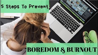 5 Steps To Prevent Boredom & Burnout