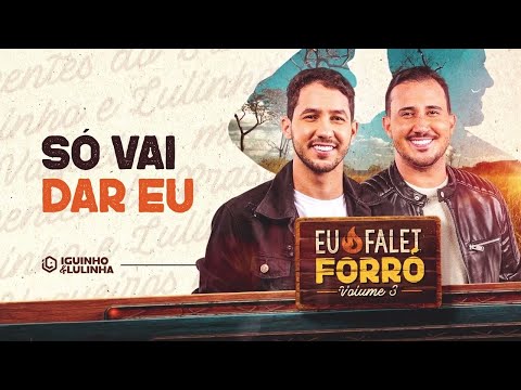 SÓ VAI DAR EU - Iguinho e Lulinha (Eu Falei Forró 3)