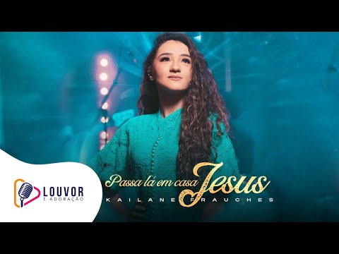 Kailane Frauches | Passa Lá em Casa Jesus [Clipe Ao Vivo]