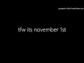 tfw its november 1st by Twizzlestorm