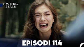 Dashuria e Erret Episodi 114 (FULL HD) - FINAL