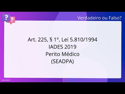 QScon Direito: [Art. 225, § 1º, Lei 5.810/1994] IADES 2019 - Perito Médico (SEAD-PA)