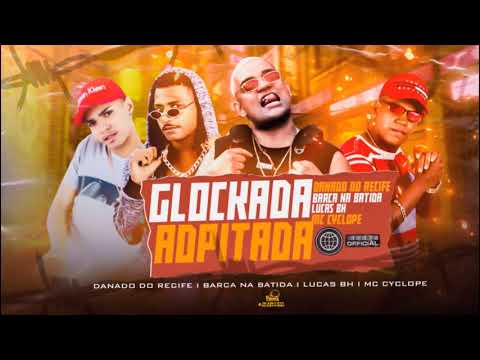 BARCA NA BATIDA, DANADO RECIFE, LUCAS BH , FEAT. MC CYCLOPE - GLOCKADA ADPITADA - REMIX BREGA FUNK
