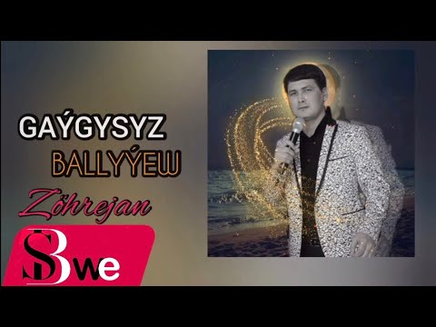 Gaýgysyz Ballyýew - Zöhrejan /