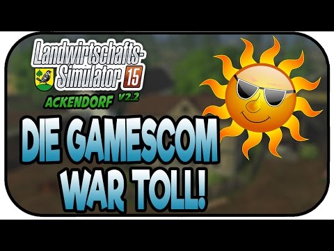 DIE GAMESCOM WAR TOLL - LS15 Ackendorf 2.2 #161- Lets Play Landwirtschaft Simulator 15 Deutsch