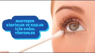 UZUN KİRPİKLER VE MUHTEŞEM KAŞLAR İÇİN DOĞAL TARİFLER
