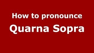 How to pronounce Quarna Sopra