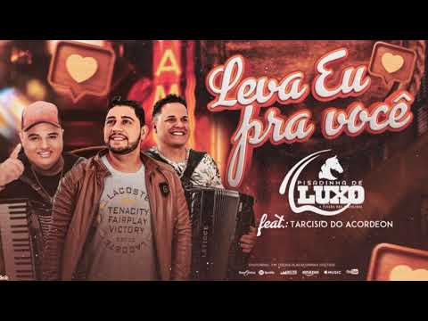 LEVA EU PRA VOCÊ - Pisadinha de Luxo feat. Tarcisio do Acordeon