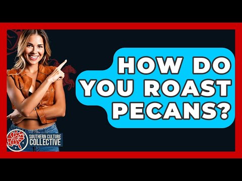How Do You Roast Pecans? - Southern Culture Collective