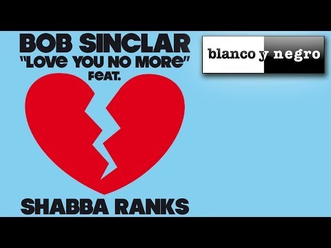 Bob Sinclar - Love You No More (feat. Shabba Ranks)
