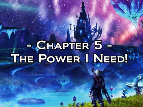 Xenoblade Chronicles: The Movie {Chapter 5: The Power I Need}