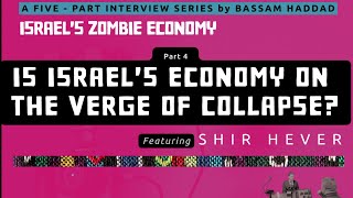 Israel's Zombie Economy (Part 4): Is Israel's Economy on the Verge of Collapse? w/ Shir Hever